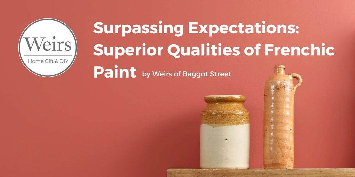 Delve into the Comparison: Frenchic Paint vs. Other Leading Interior Brands Blog by Weirs of Baggot Street