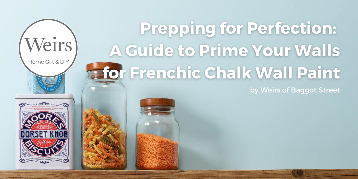 Prepping for Perfection: A Guide to Prime Your Walls for Frenchic Chalk Wall Paint Blog by Weirs of Baggot Street