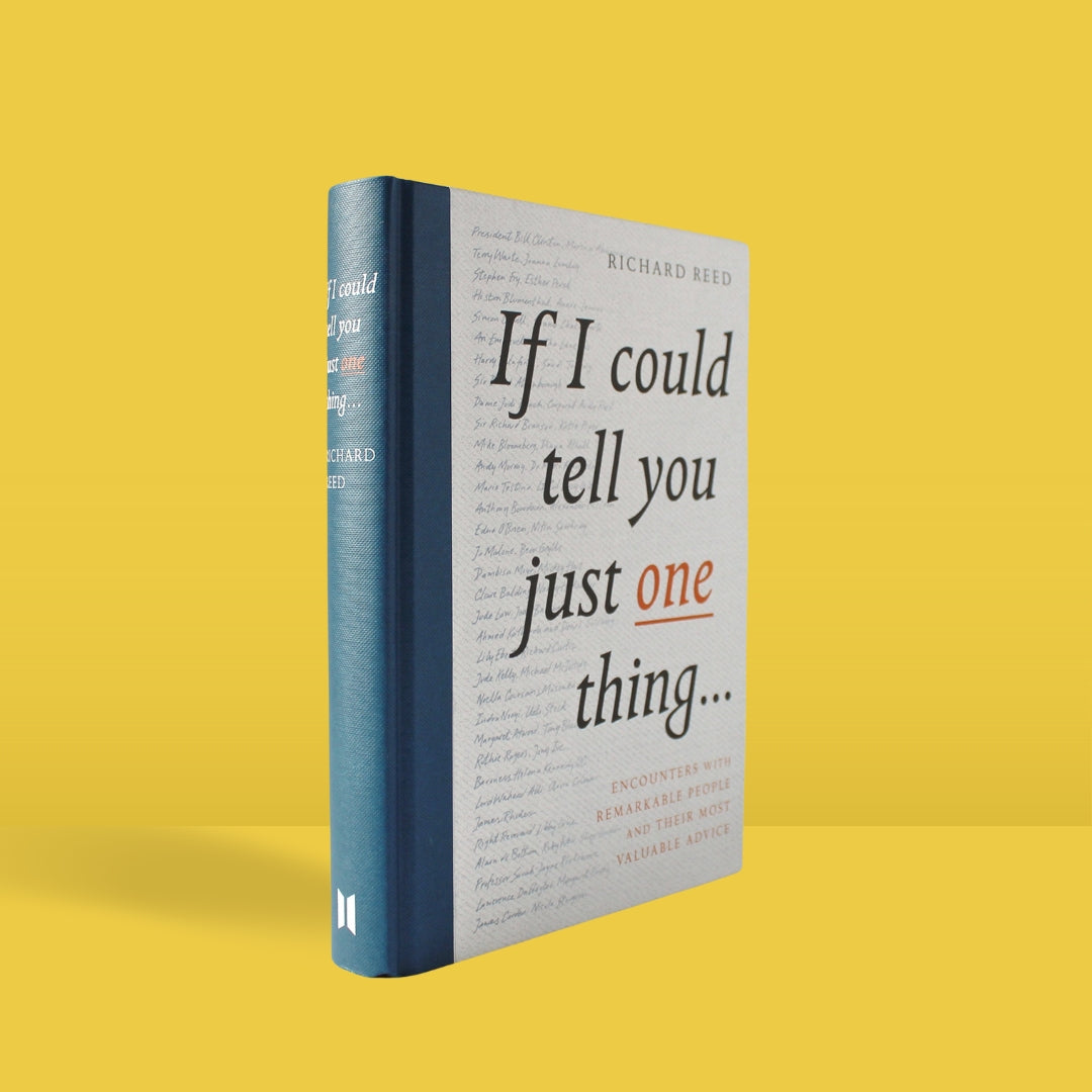 If I Could Tell You Just One Thing...: Encounters with Remarkable People and Their Most Valuable Advice - Brilliant Books by Weirs of Baggot Street