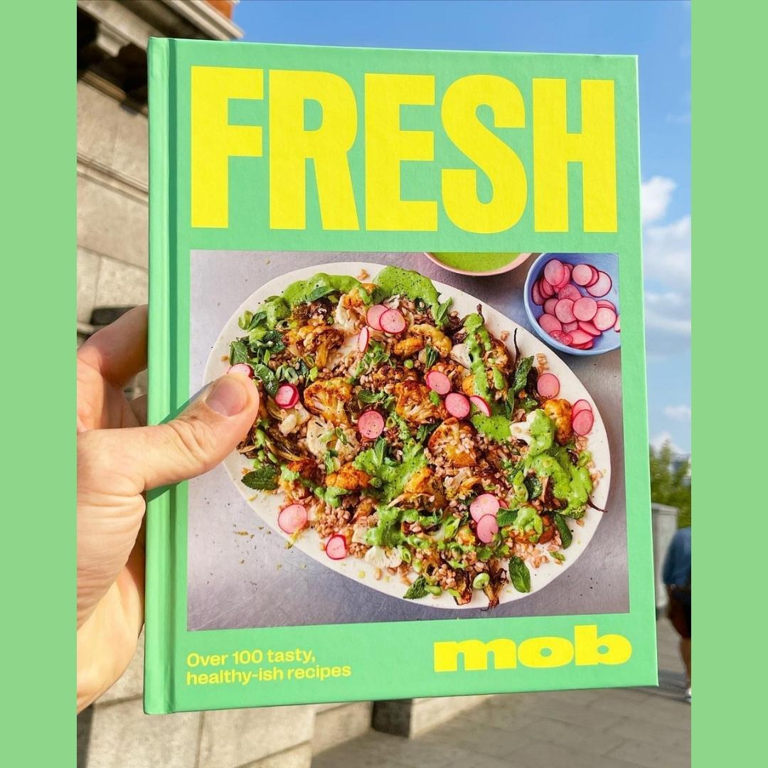 Fresh Mob: Over 100 Tasty Healthy-ish Recipes - MOB. Brilliant Books by Weirs of Baggot Street